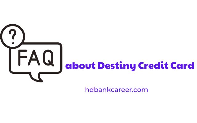 FAQs about Destiny Credit Card