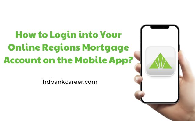 How to Login into Your Online Regions Mortgage Account on the Mobile App?