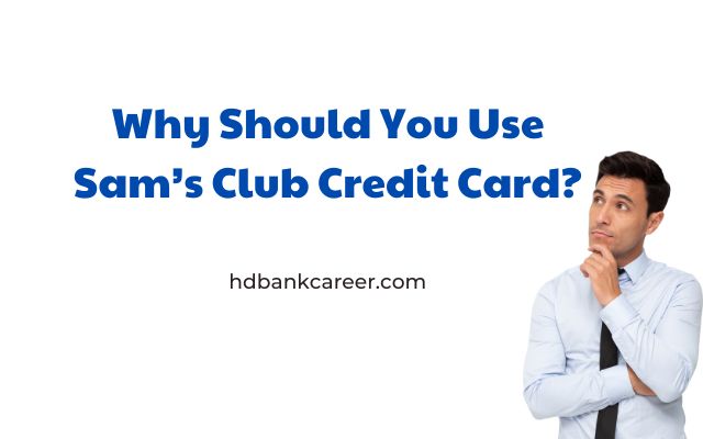 Why Should You Use Sam's Club Credit Card?