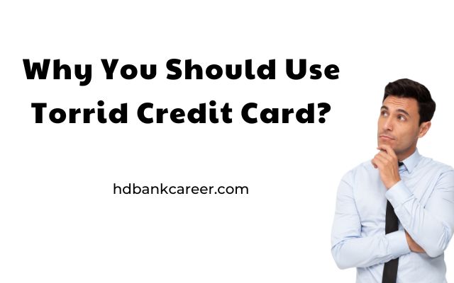 Why You Should Use Torrid Credit Card?