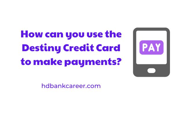 How can you use the Destiny Credit Card to make payments?