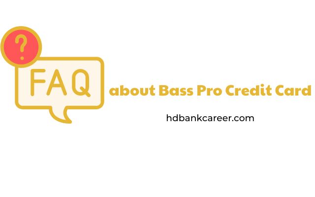 FAQs about Bass Pro Credit Card