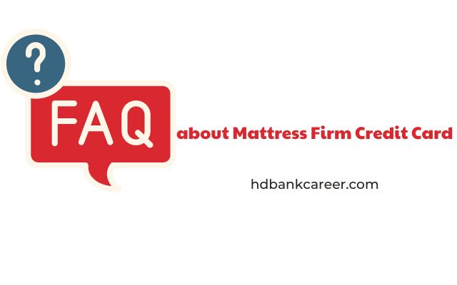 FAQs about Mattress Firm Credit Card