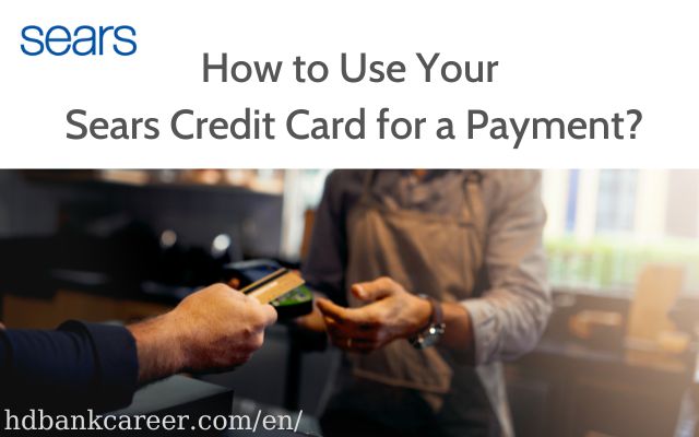 How to Use Your Sears Credit Card for a Payment?