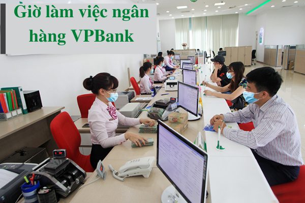 Khung Giờ Làm Việc Ngân Hàng VPBank Chi Tiết Nhất 2022