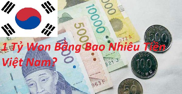 Cập Nhật 1 Tỷ Won Bằng Bao Nhiêu Tiền Việt Nam?
