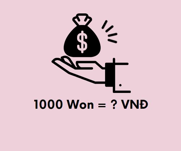 1000 Won Bằng Bao Nhiêu Tiền Việt?
