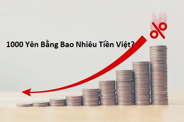1000 Yên bằng bao nhiêu tiền Việt?