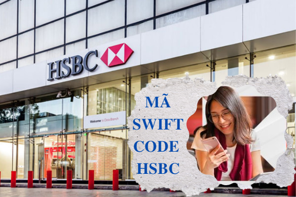 Cập Nhật Cách Tra Cứu Mã Swift Code HSBC Mới Nhất 2023