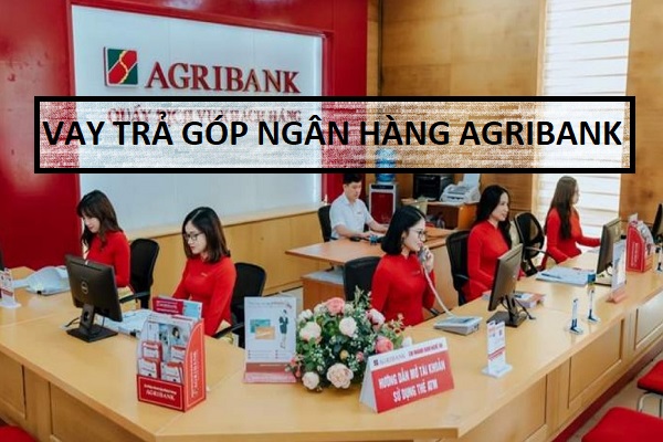 Vay Trả Góp Ngân Hàng Agribank Mới Nhất Năm 2022