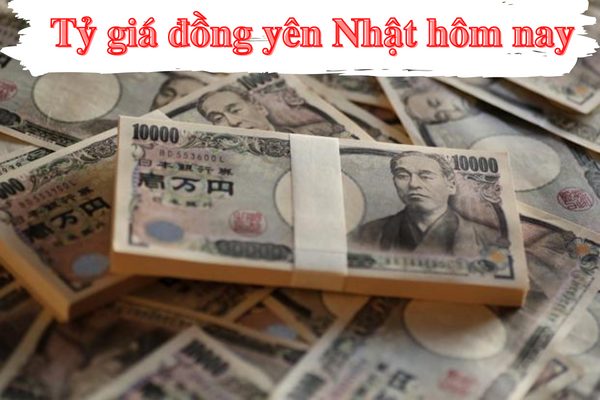 Tỷ Giá Đồng Yên Nhật Cập Nhật Mới Nhất Hôm Nay