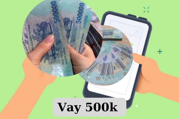 Vay 500K – Các App Vay Online Uy Tín, Chất Lượng Giải Ngân Trong Ngày
