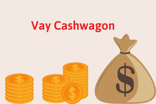 Cashwagon – Vay Cashwagon Chỉ Cần CMND Nhận Tiền Ngay