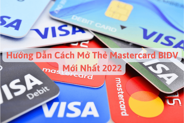 Hướng Dẫn Cách Mở Thẻ Mastercard BIDV Mới Nhất 2023
