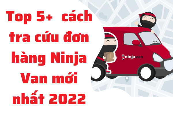Top 5+ Cách Tra Cứu Đơn Hàng Ninja Van Chính Xác Và Mới Nhất 2022
