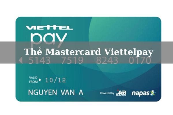 Thẻ Mastercard Viettelpay là gì? Cách Mở thẻ Mastercard Viettelpay 2023