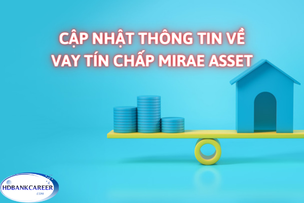 cap-nhat-thong-tin-ve-vay-tin-chap-mirae-asset