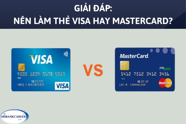 Thẻ Visa, Mastercard Là Gì? Nên Làm Thẻ Visa Hay Mastercard?