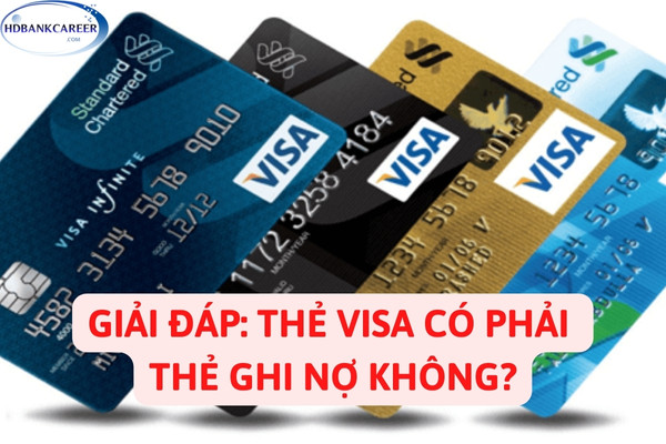 Thẻ Visa Là Gì? Thẻ Visa Có Phải Thẻ Ghi Nợ Không?
