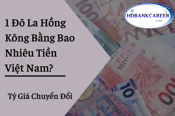 1 Đô La Hồng Kông Bằng Bao Nhiêu Tiền Việt Nam? Tỷ Giá Chuyển Đổi