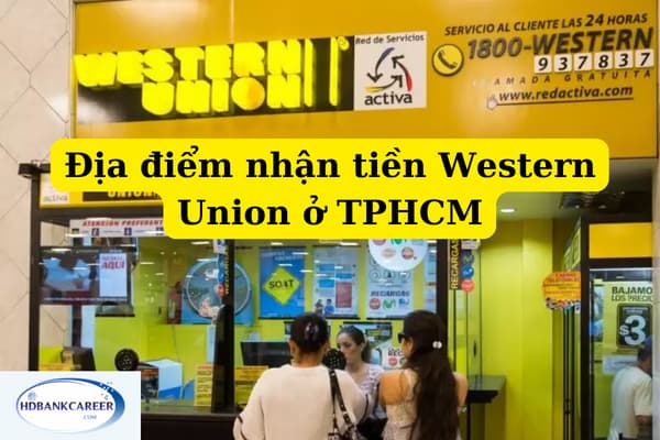 Top 10+ Địa Điểm Nhận Tiền Western Union Ở TPHCM Uy Tín