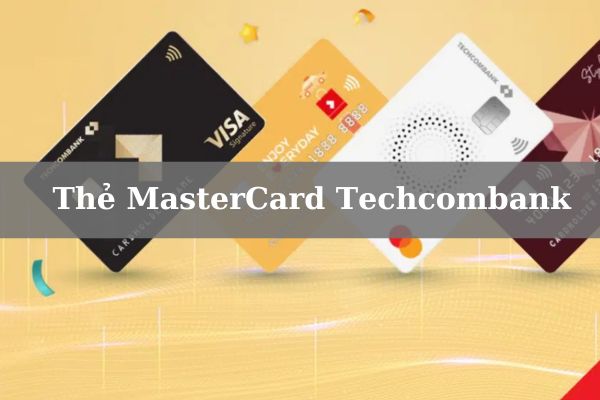 Cách Làm Thẻ Mastercard Techcombank Nhanh Nhất 2023