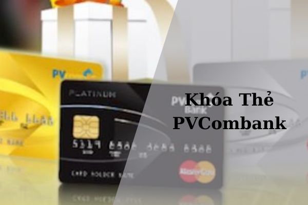 Những cách khóa thẻ PVcombank tạm thời ai cũng nên biết