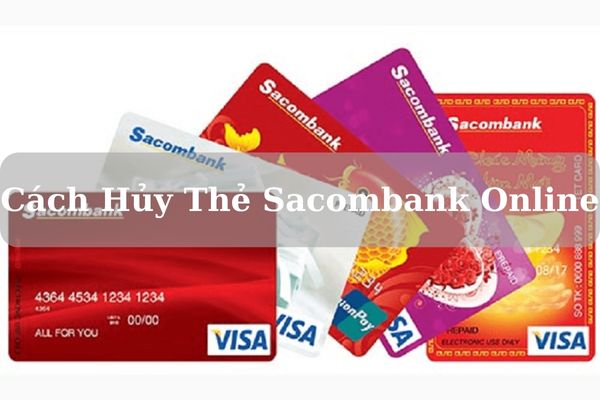Cách Hủy Thẻ Sacombank Online Nhanh Chỉ Mất 5 Phút