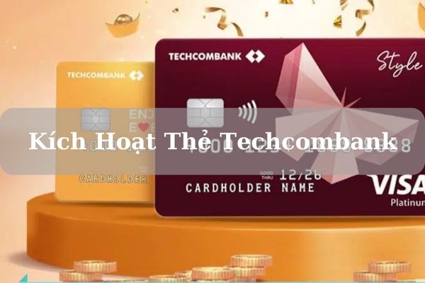 Cách Kích hoạt Thẻ Techcombank Online Chỉ Mất 5 Phút