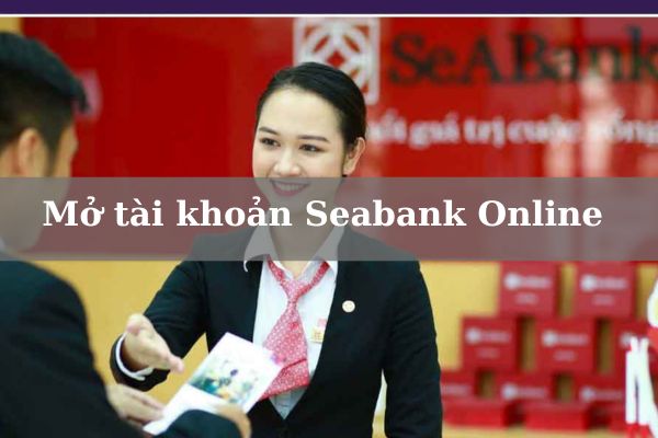 Cách Mở Tài Khoản Seabank Online Nhanh Miễn Phí 2023