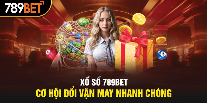 Xổ số cơ hội đổi vận may nhanh chóng